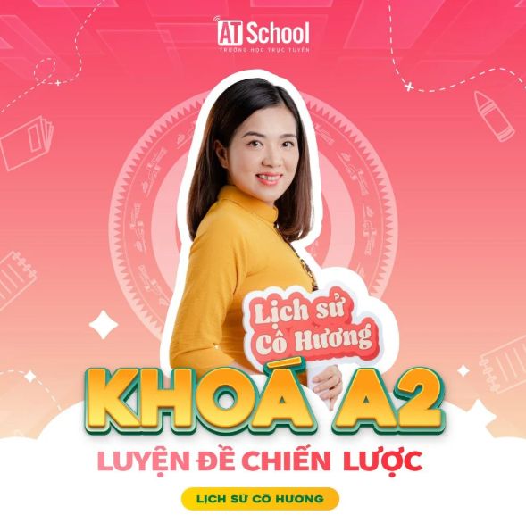 Khóa A2 – Luyện đề ôn thi THPTQG môn Lịch Sử cô Ngô Thị Lan Hương (Chương trình mới)
